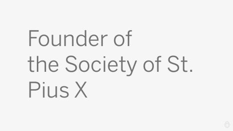 Founder of the Society of St. Pius X