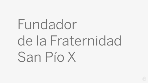 Fundador de la Fraternidad San Pío X