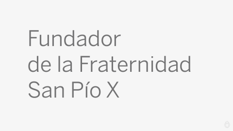 Fundador de la Fraternidad San Pío X