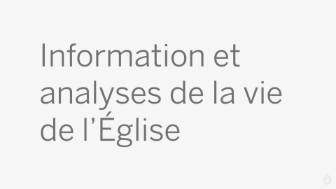 Information et analyses de la vie de l'Église