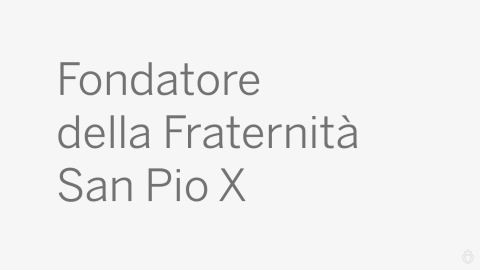 Fondatore della Fraternità San Pio X
