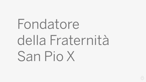 Fondatore della Fraternità San Pio X